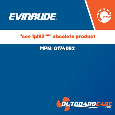Evinrude - "see 1pl93""" obsolete product - 0174092